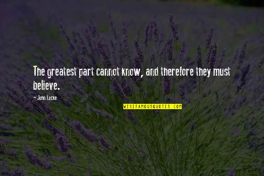 They Must Know Quotes By John Locke: The greatest part cannot know, and therefore they