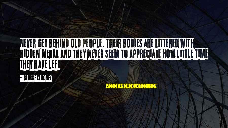 They Never Appreciate Quotes By George Clooney: Never get behind old people. Their bodies are