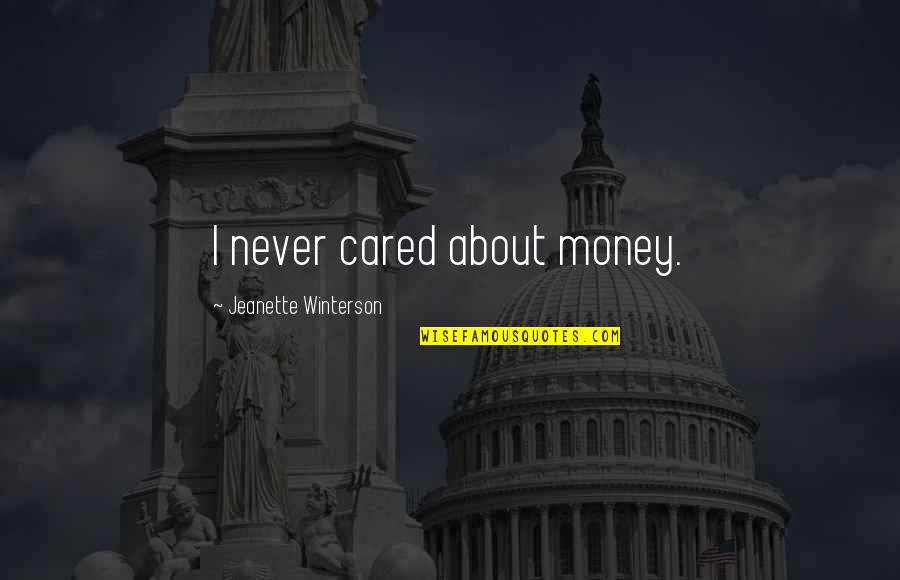 They Never Cared Quotes By Jeanette Winterson: I never cared about money.