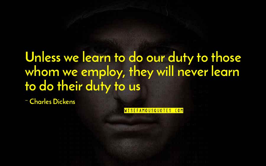 They Never Learn Quotes By Charles Dickens: Unless we learn to do our duty to