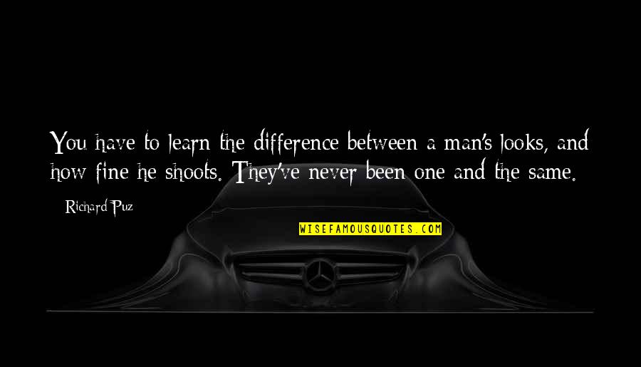 They Never Learn Quotes By Richard Puz: You have to learn the difference between a