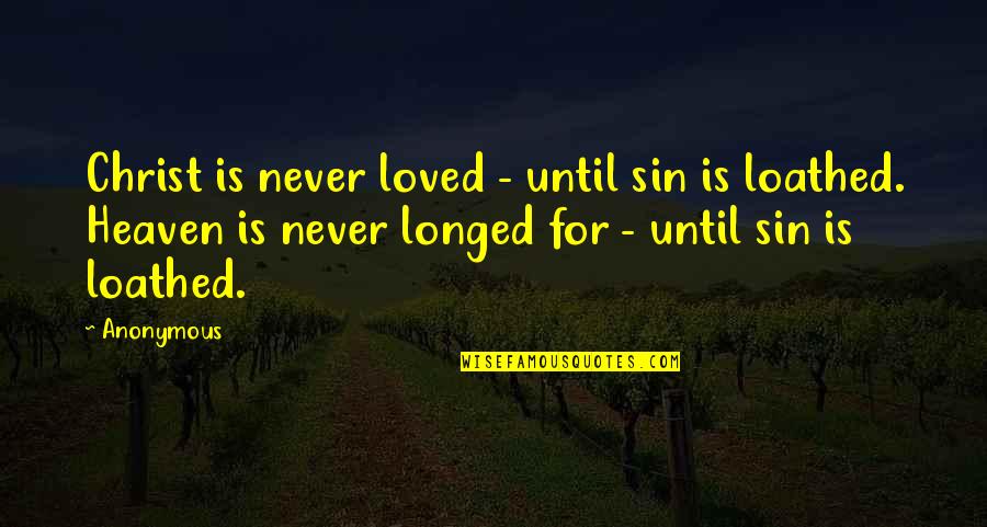 They Never Loved Us Quotes By Anonymous: Christ is never loved - until sin is They Never Loved Us Quotes By Anonymous: Christ is never loved - until sin is