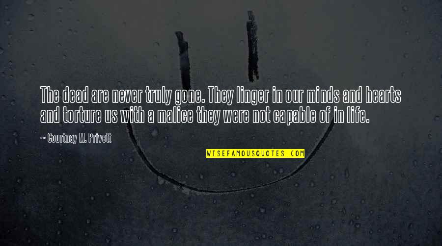 They Never Loved Us Quotes By Courtney M. Privett: The dead are never truly gone. They linger They Never Loved Us Quotes By Courtney M. Privett: The dead are never truly gone. They linger