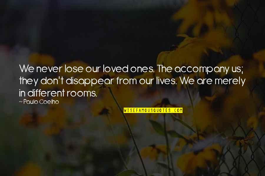 They Never Loved Us Quotes By Paulo Coelho: We never lose our loved ones. The accompany They Never Loved Us Quotes By Paulo Coelho: We never lose our loved ones. The accompany