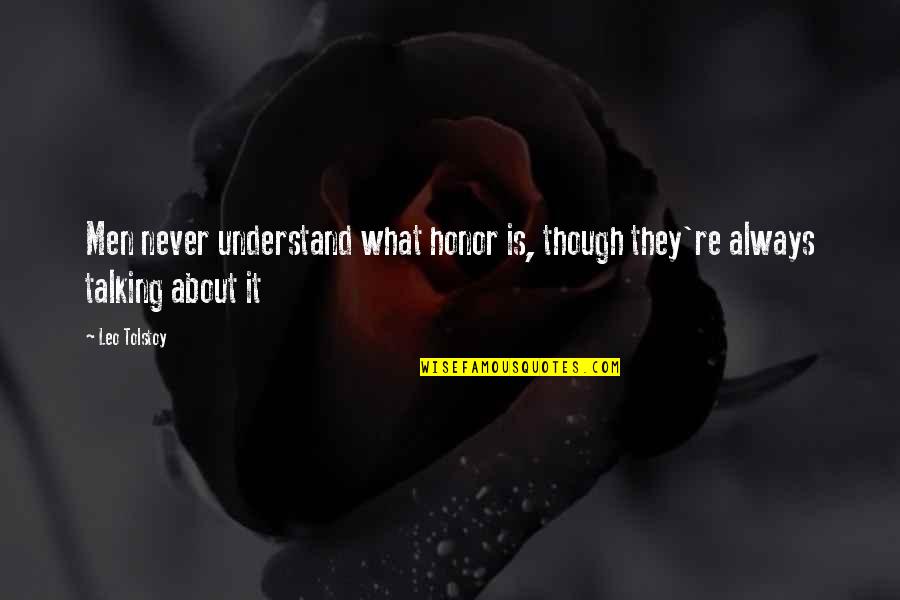 They Never Understand Quotes By Leo Tolstoy: Men never understand what honor is, though they're