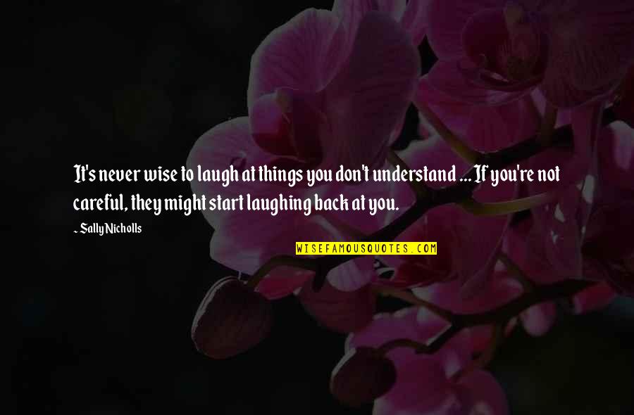 They Never Understand Quotes By Sally Nicholls: It's never wise to laugh at things you