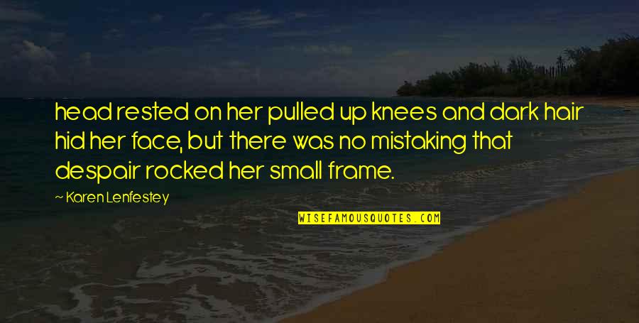 They Rocked Quotes By Karen Lenfestey: head rested on her pulled up knees and They Rocked Quotes By Karen Lenfestey: head rested on her pulled up knees and
