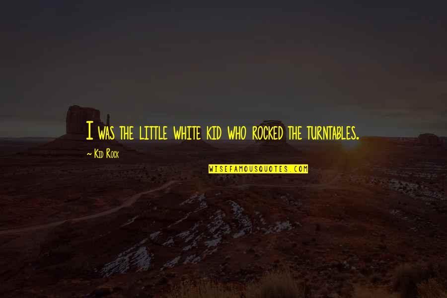 They Rocked Quotes By Kid Rock: I was the little white kid who rocked