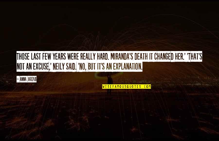 They Said I've Changed Quotes By Anna Jarzab: Those last few years were really hard. Miranda's