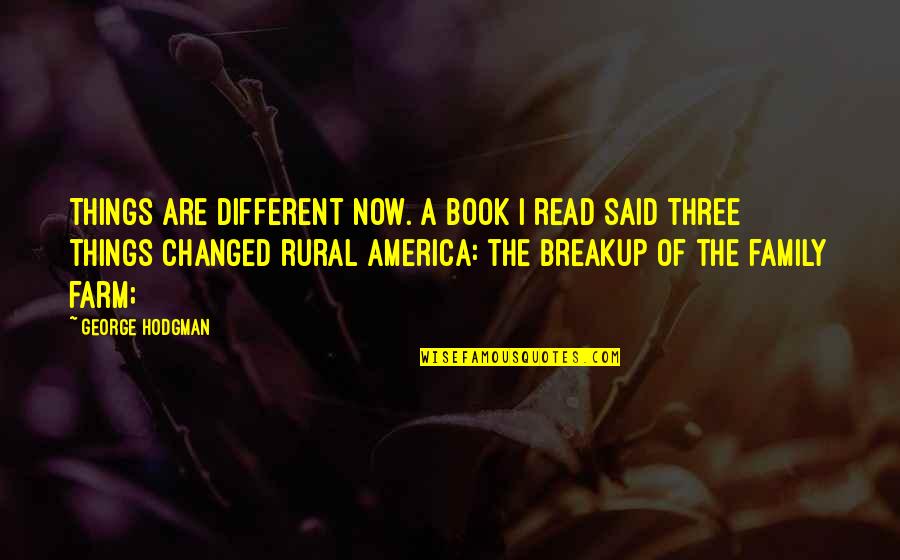 They Said I've Changed Quotes By George Hodgman: Things are different now. A book I read They Said I've Changed Quotes By George Hodgman: Things are different now. A book I read