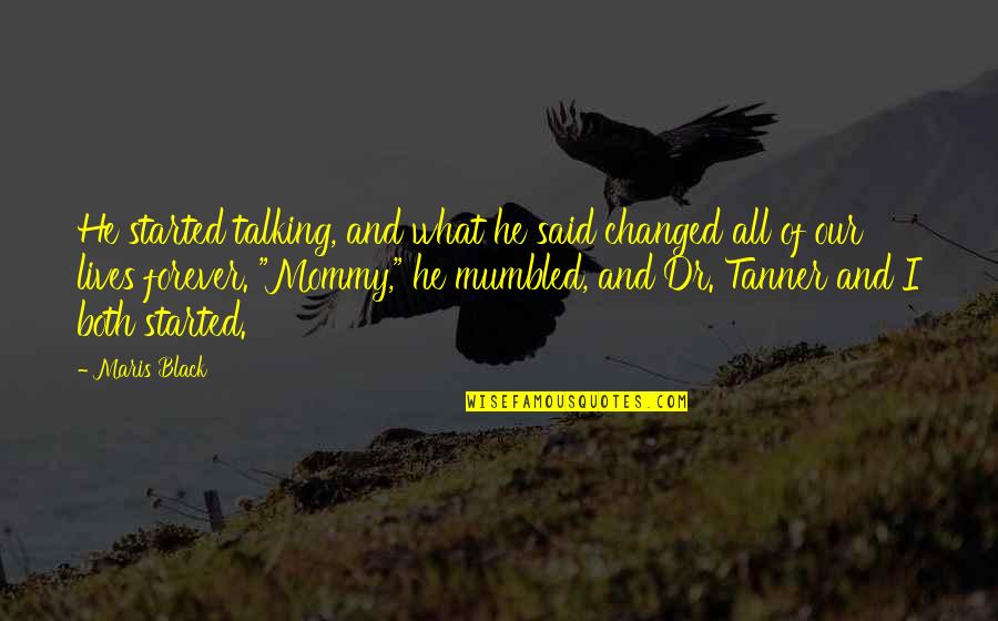 They Said I've Changed Quotes By Maris Black: He started talking, and what he said changed