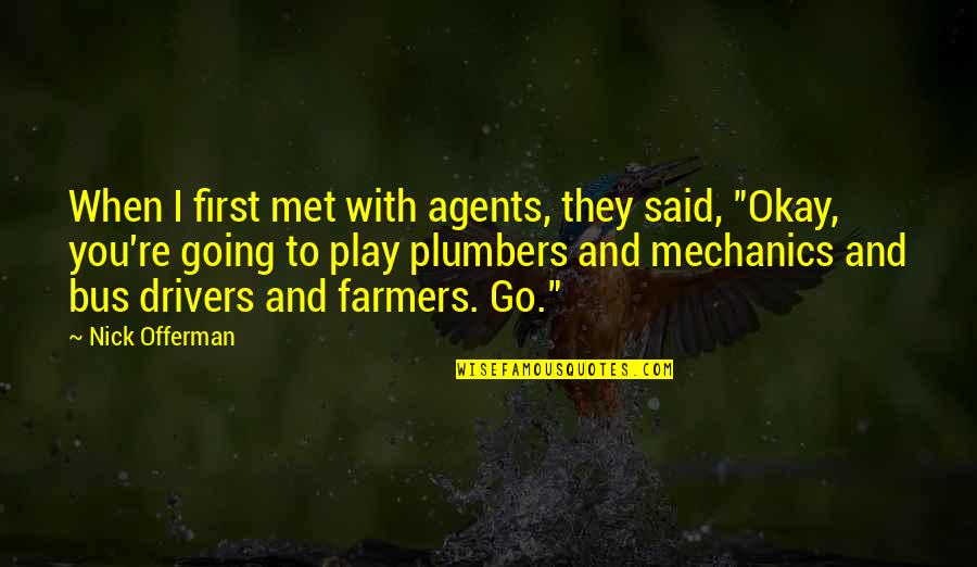 They Said Quotes By Nick Offerman: When I first met with agents, they said,