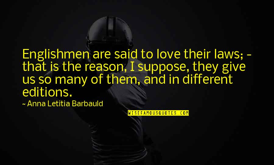 They Said So Quotes By Anna Letitia Barbauld: Englishmen are said to love their laws; - They Said So Quotes By Anna Letitia Barbauld: Englishmen are said to love their laws; -
