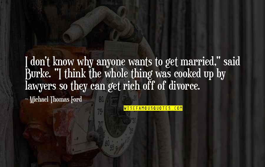 They Said So Quotes By Michael Thomas Ford: I don't know why anyone wants to get They Said So Quotes By Michael Thomas Ford: I don't know why anyone wants to get