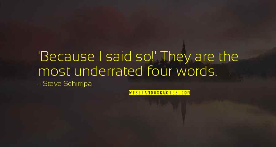They Said So Quotes By Steve Schirripa: 'Because I said so!' They are the most They Said So Quotes By Steve Schirripa: 'Because I said so!' They are the most