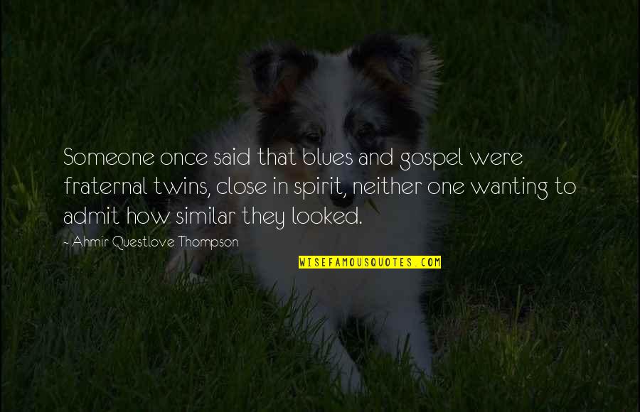 They Said That Quotes By Ahmir Questlove Thompson: Someone once said that blues and gospel were