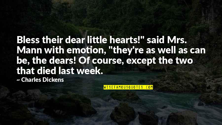 They Said That Quotes By Charles Dickens: Bless their dear little hearts!" said Mrs. Mann