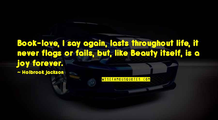 They Say Beauty Quotes By Holbrook Jackson: Book-love, I say again, lasts throughout life, it