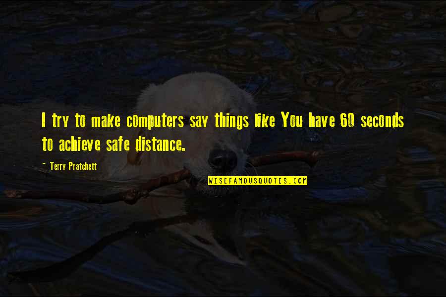 They Say Distance Quotes By Terry Pratchett: I try to make computers say things like