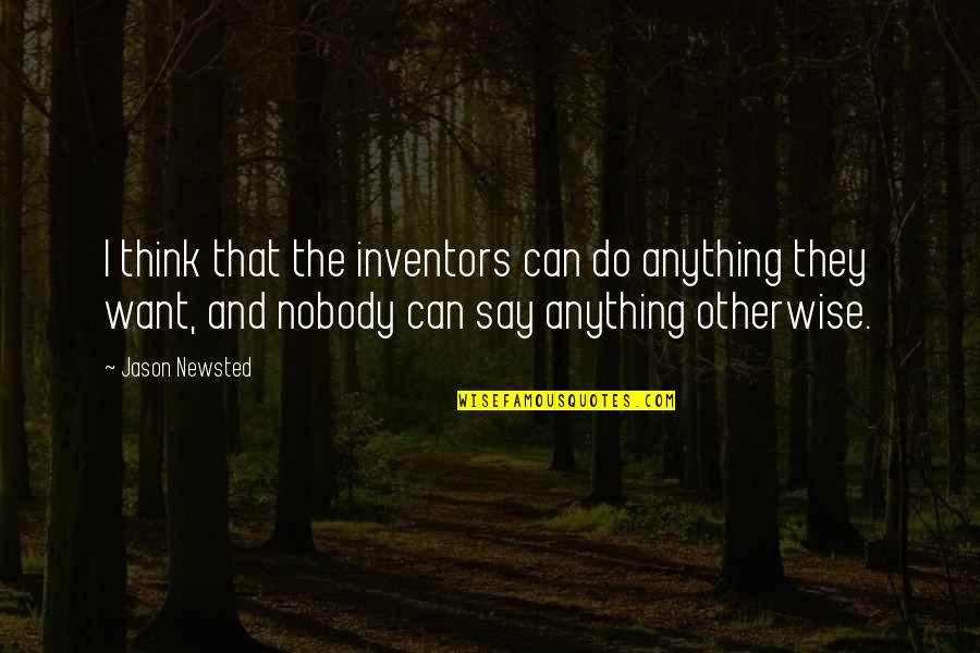 They Say I Can't Quotes By Jason Newsted: I think that the inventors can do anything