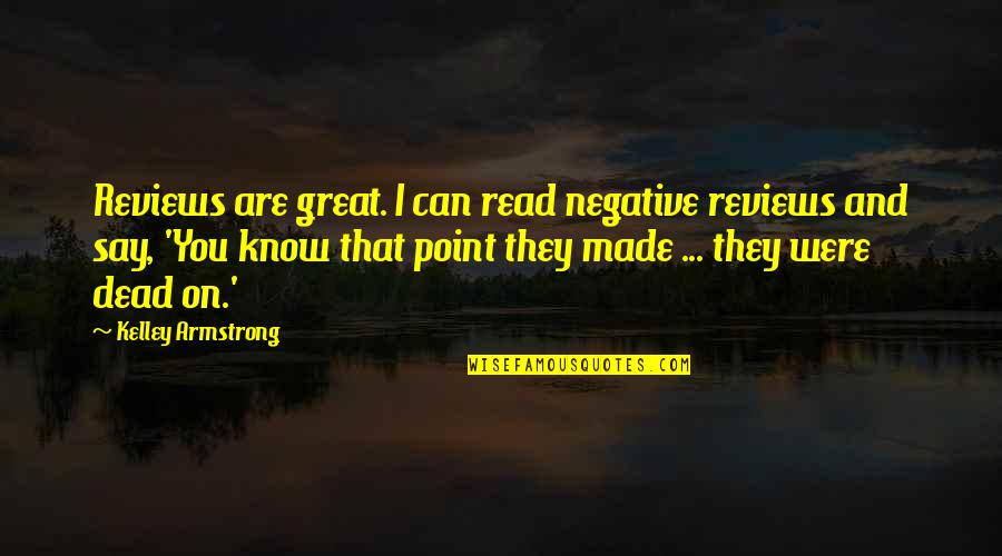 They Say I Can't Quotes By Kelley Armstrong: Reviews are great. I can read negative reviews