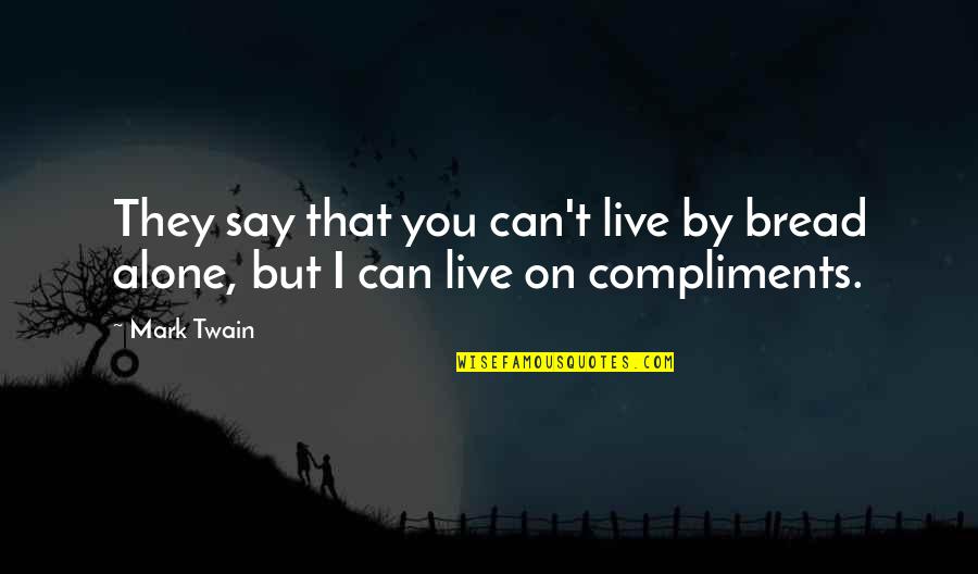 They Say I Can't Quotes By Mark Twain: They say that you can't live by bread