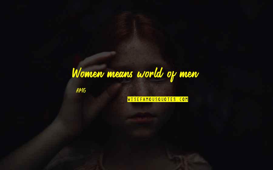 They Say I Say Explaining Quotes By AMG.: Women means world of men.