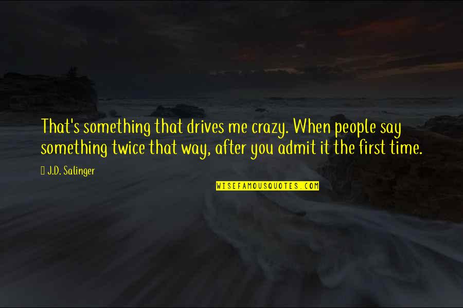 They Say I'm Crazy Quotes By J.D. Salinger: That's something that drives me crazy. When people