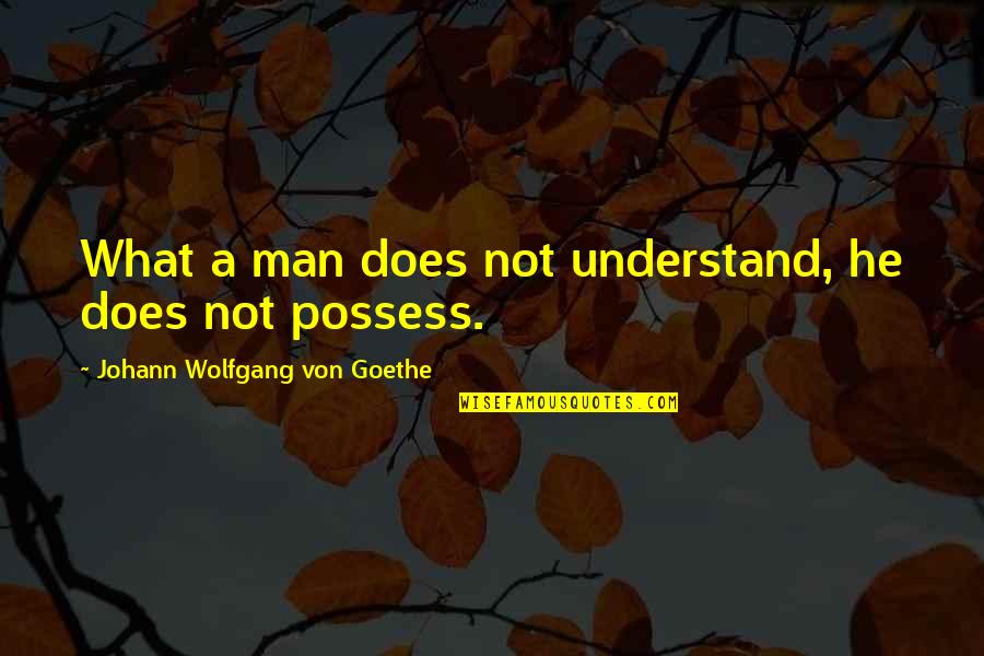 They Say Im Rude Quotes By Johann Wolfgang Von Goethe: What a man does not understand, he does They Say Im Rude Quotes By Johann Wolfgang Von Goethe: What a man does not understand, he does