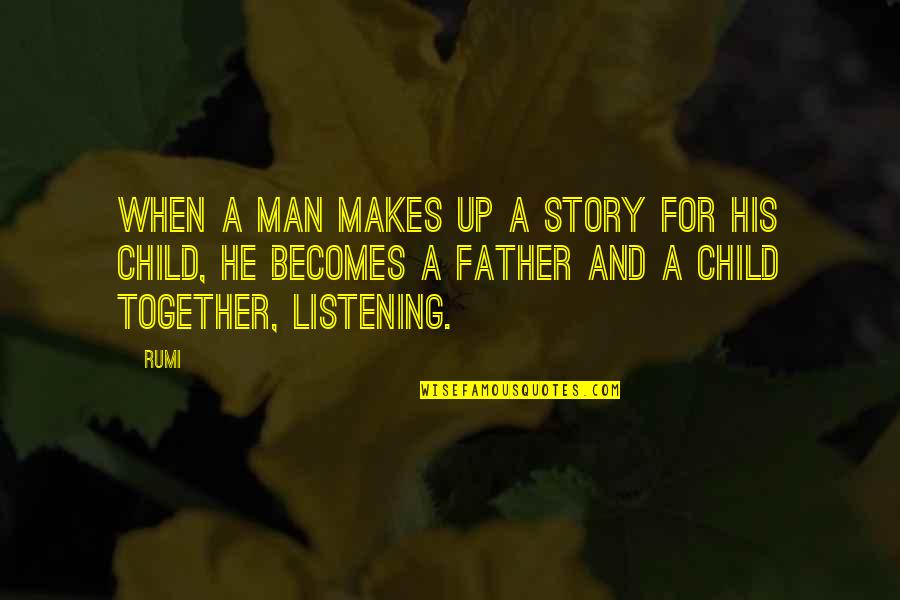 They Say Love Blind Quotes By Rumi: When a man makes up a story for