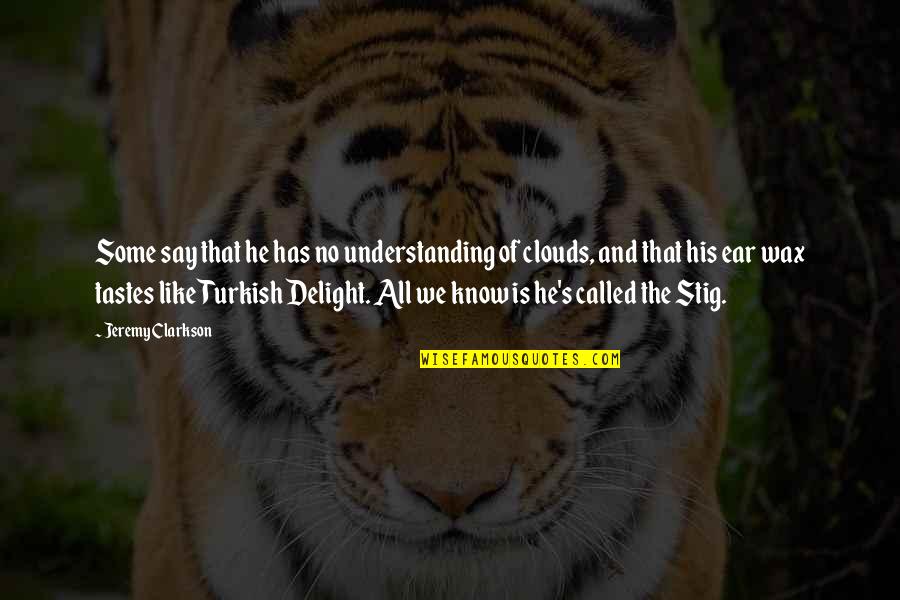 They Say Stig Quotes By Jeremy Clarkson: Some say that he has no understanding of