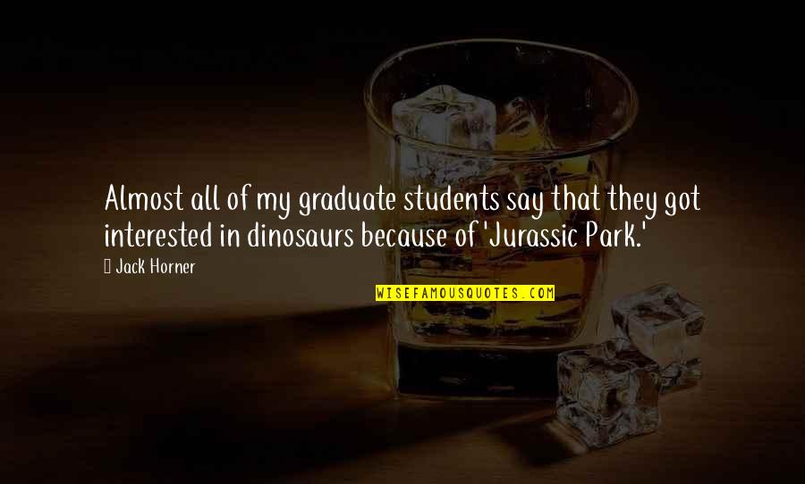 They Say That Quotes By Jack Horner: Almost all of my graduate students say that