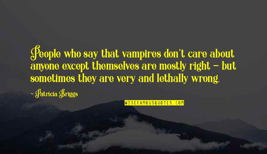 They Say They Care Quotes By Patricia Briggs: People who say that vampires don't care about