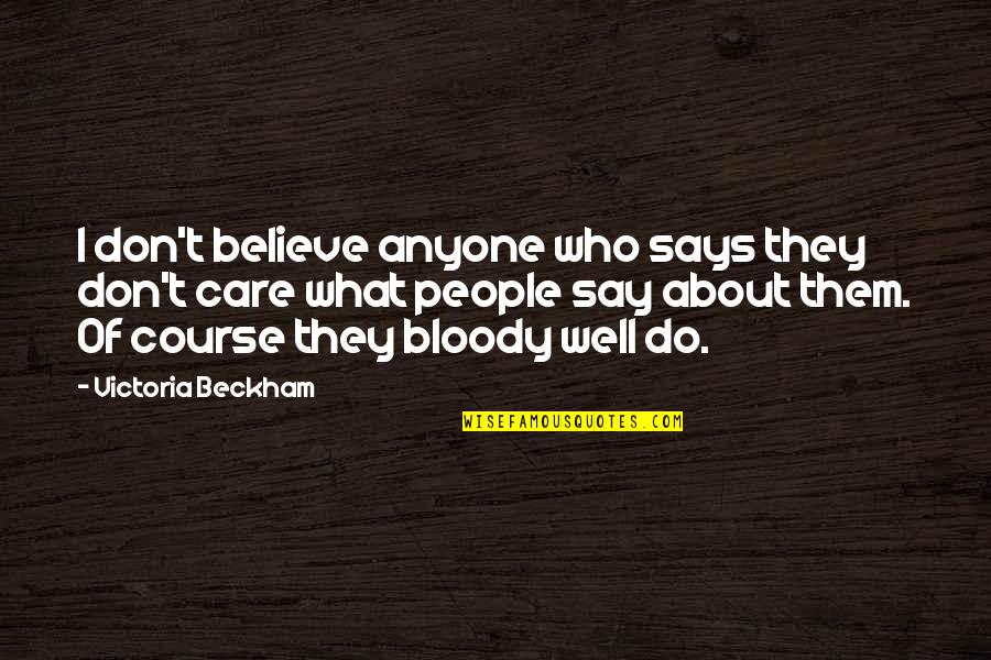 They Say They Care Quotes By Victoria Beckham: I don't believe anyone who says they don't