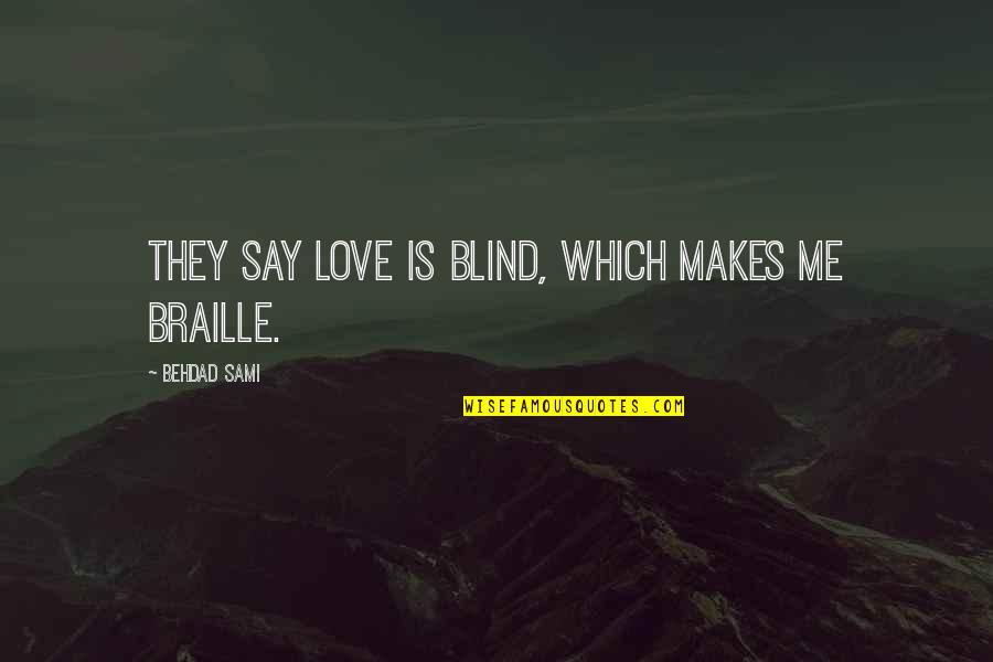 They Say They Love Me Quotes By Behdad Sami: They say love is blind, which makes me