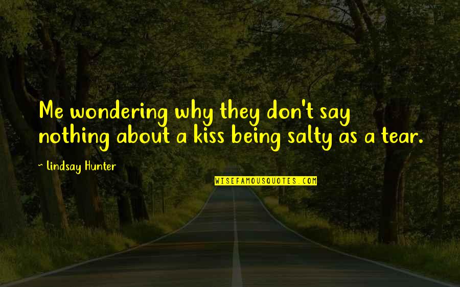 They Say They Love Me Quotes By Lindsay Hunter: Me wondering why they don't say nothing about
