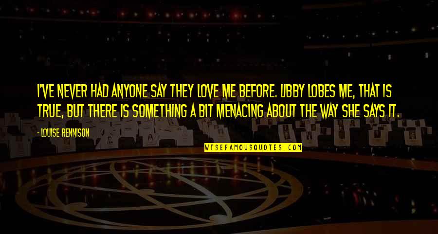 They Say They Love Me Quotes By Louise Rennison: I've never had anyone say they love me