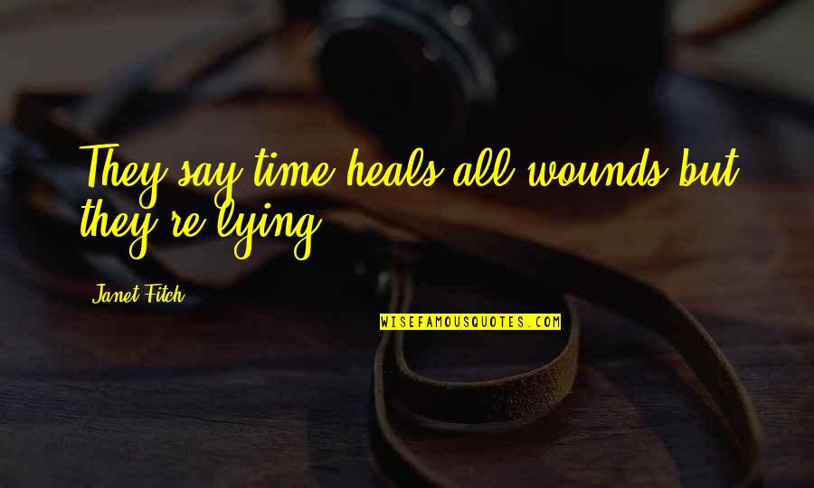 They Say Time Heals All Wounds Quotes By Janet Fitch: They say time heals all wounds but they're