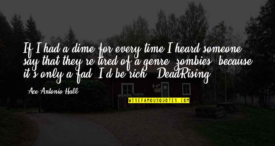 They Say Time Quotes By Ace Antonio Hall: If I had a dime for every time They Say Time Quotes By Ace Antonio Hall: If I had a dime for every time