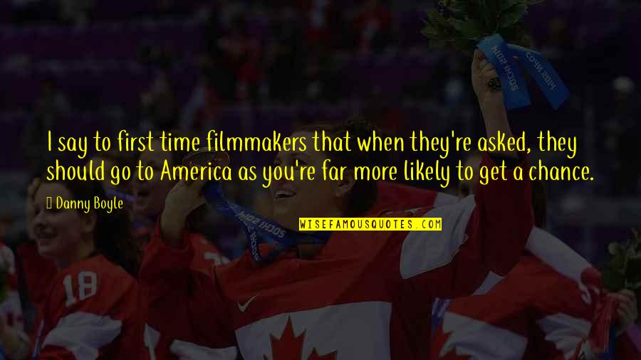 They Say Time Quotes By Danny Boyle: I say to first time filmmakers that when They Say Time Quotes By Danny Boyle: I say to first time filmmakers that when