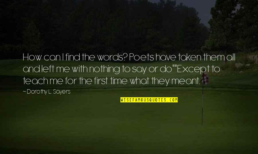 They Say Time Quotes By Dorothy L. Sayers: How can I find the words? Poets have They Say Time Quotes By Dorothy L. Sayers: How can I find the words? Poets have