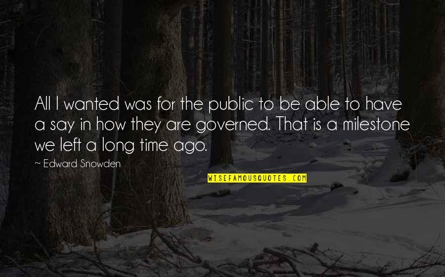 They Say Time Quotes By Edward Snowden: All I wanted was for the public to They Say Time Quotes By Edward Snowden: All I wanted was for the public to