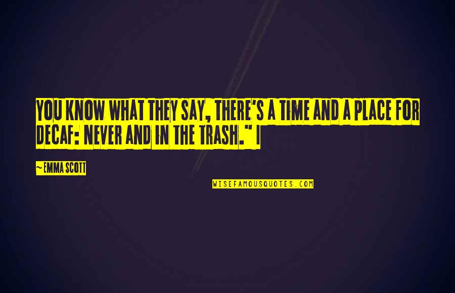 They Say Time Quotes By Emma Scott: You know what they say, there's a time They Say Time Quotes By Emma Scott: You know what they say, there's a time