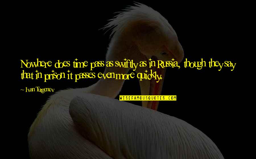 They Say Time Quotes By Ivan Turgenev: Nowhere does time pass as swiftly as in They Say Time Quotes By Ivan Turgenev: Nowhere does time pass as swiftly as in
