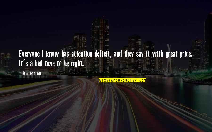 They Say Time Quotes By Joni Mitchell: Everyone I know has attention deficit, and they They Say Time Quotes By Joni Mitchell: Everyone I know has attention deficit, and they