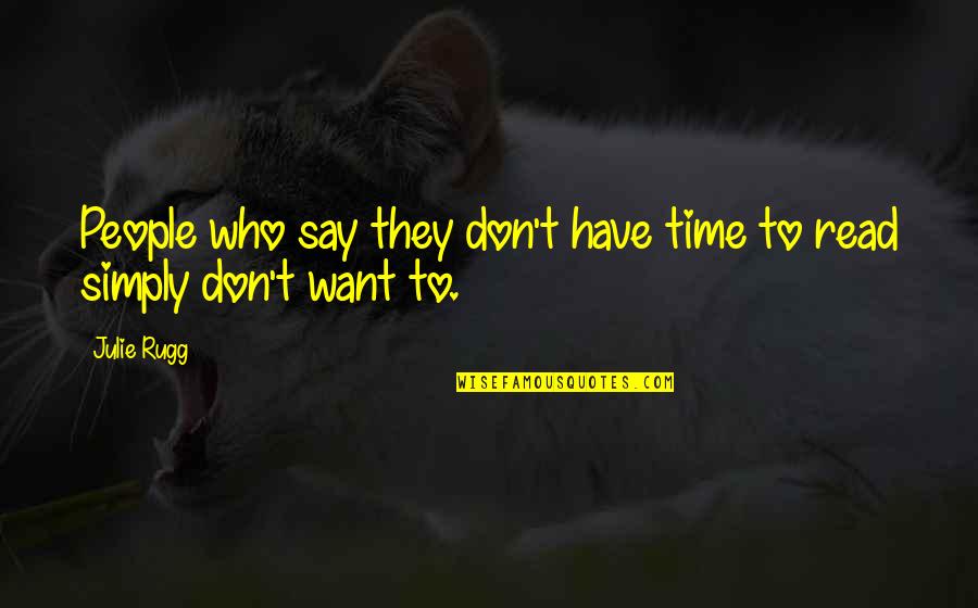 They Say Time Quotes By Julie Rugg: People who say they don't have time to