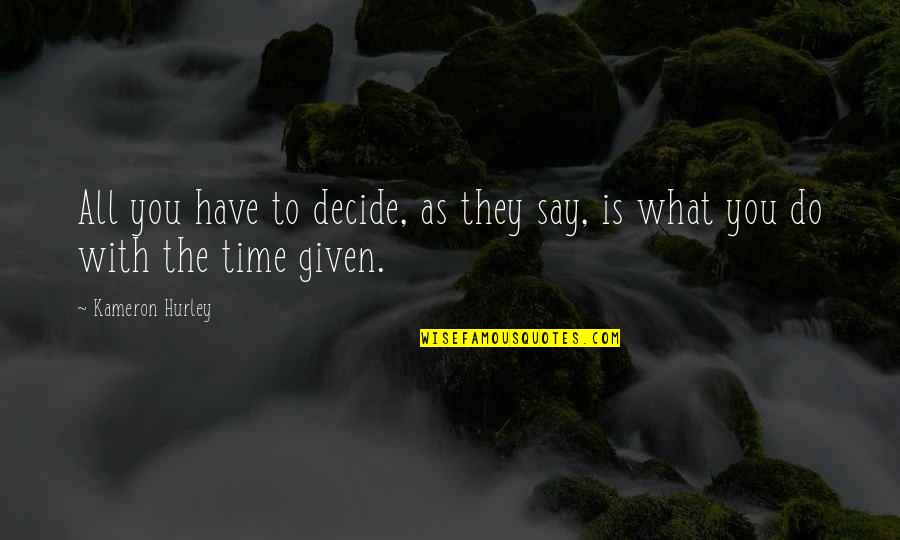 They Say Time Quotes By Kameron Hurley: All you have to decide, as they say,
