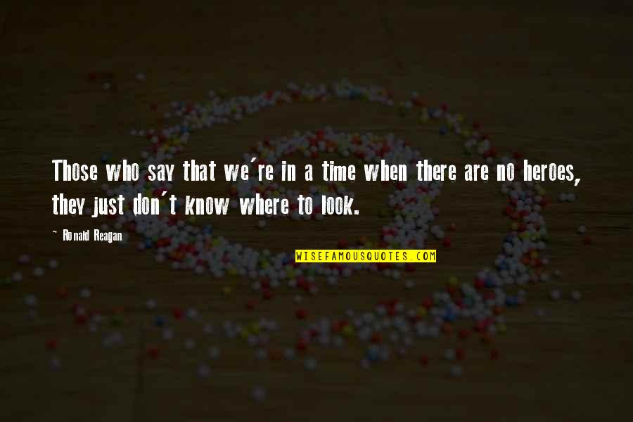 They Say Time Quotes By Ronald Reagan: Those who say that we're in a time They Say Time Quotes By Ronald Reagan: Those who say that we're in a time