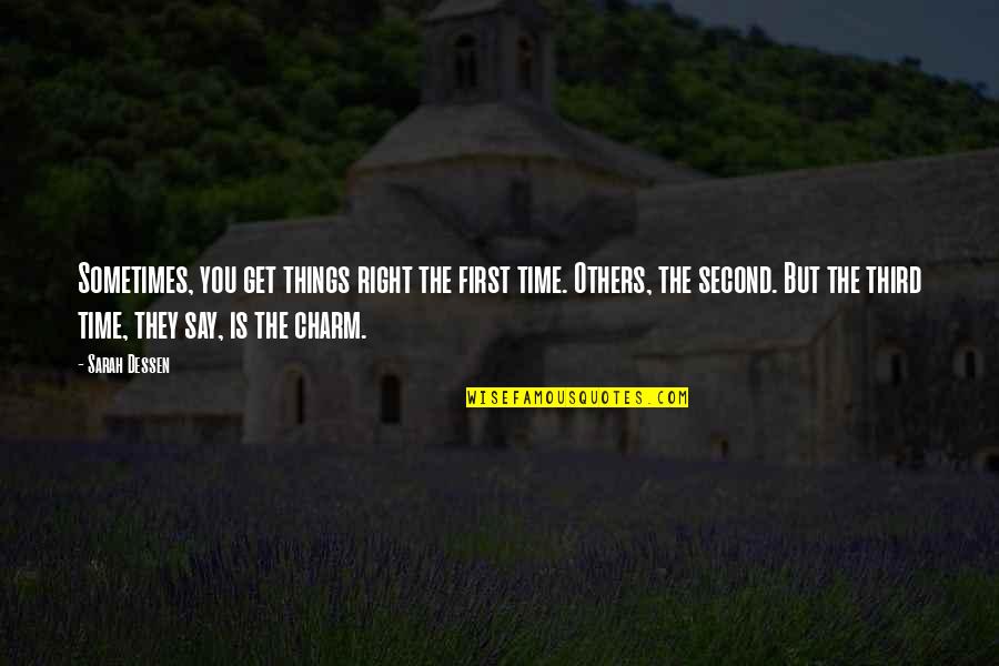 They Say Time Quotes By Sarah Dessen: Sometimes, you get things right the first time. They Say Time Quotes By Sarah Dessen: Sometimes, you get things right the first time.