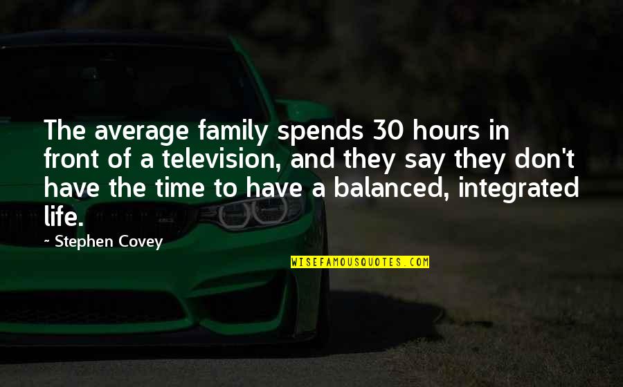 They Say Time Quotes By Stephen Covey: The average family spends 30 hours in front They Say Time Quotes By Stephen Covey: The average family spends 30 hours in front